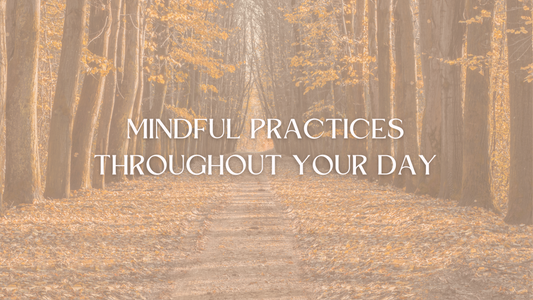 EASY MINDFUL PRACTICES TO INCLUDE IN YOUR DAY