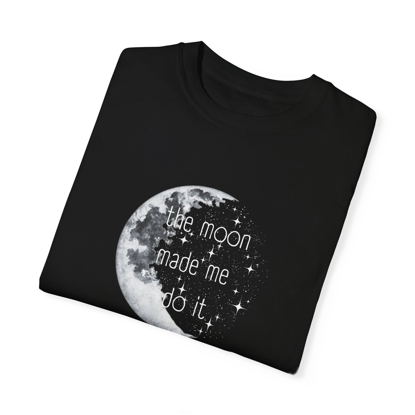 "The Moon made me do it" T-shirt