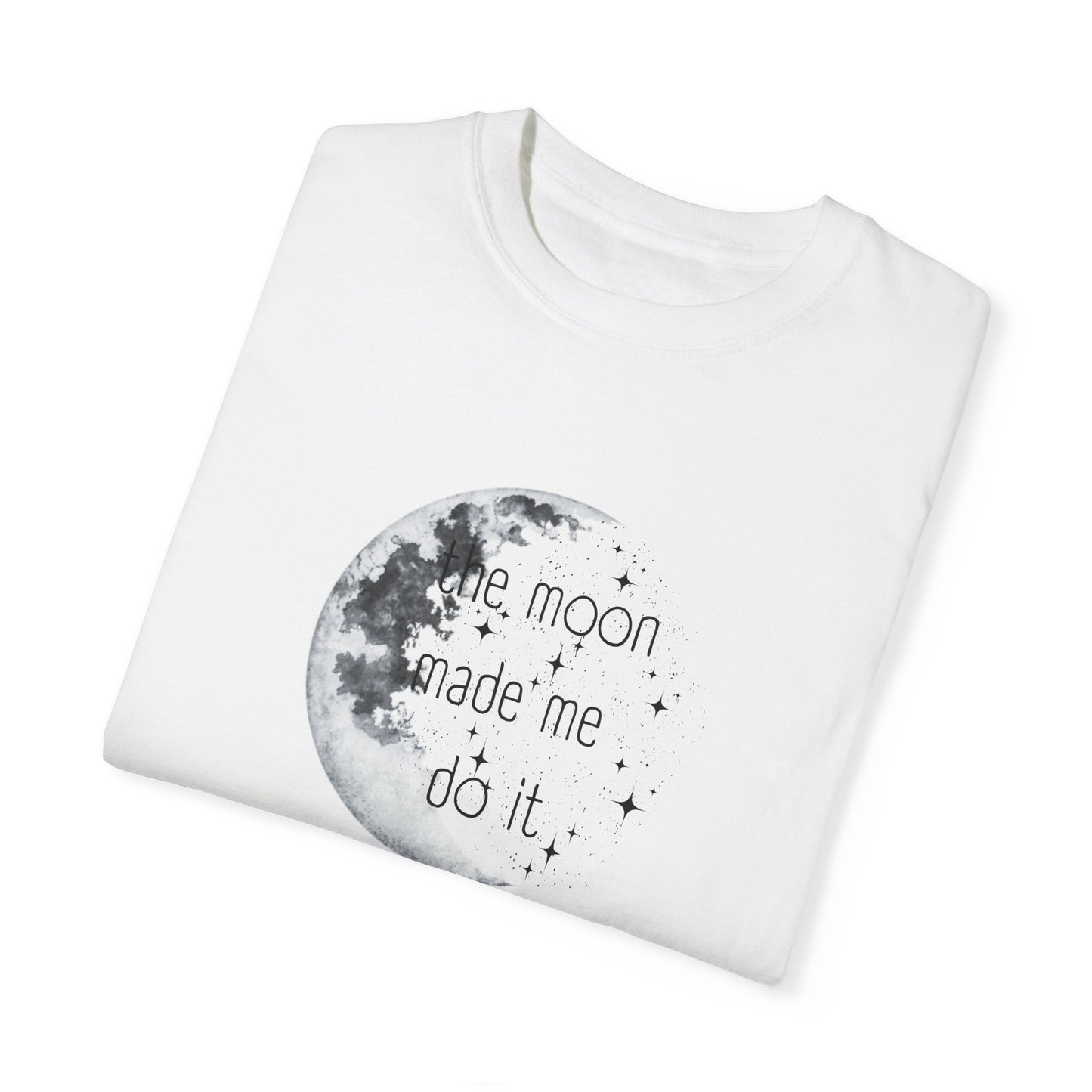 "The Moon made me do it" T-shirt